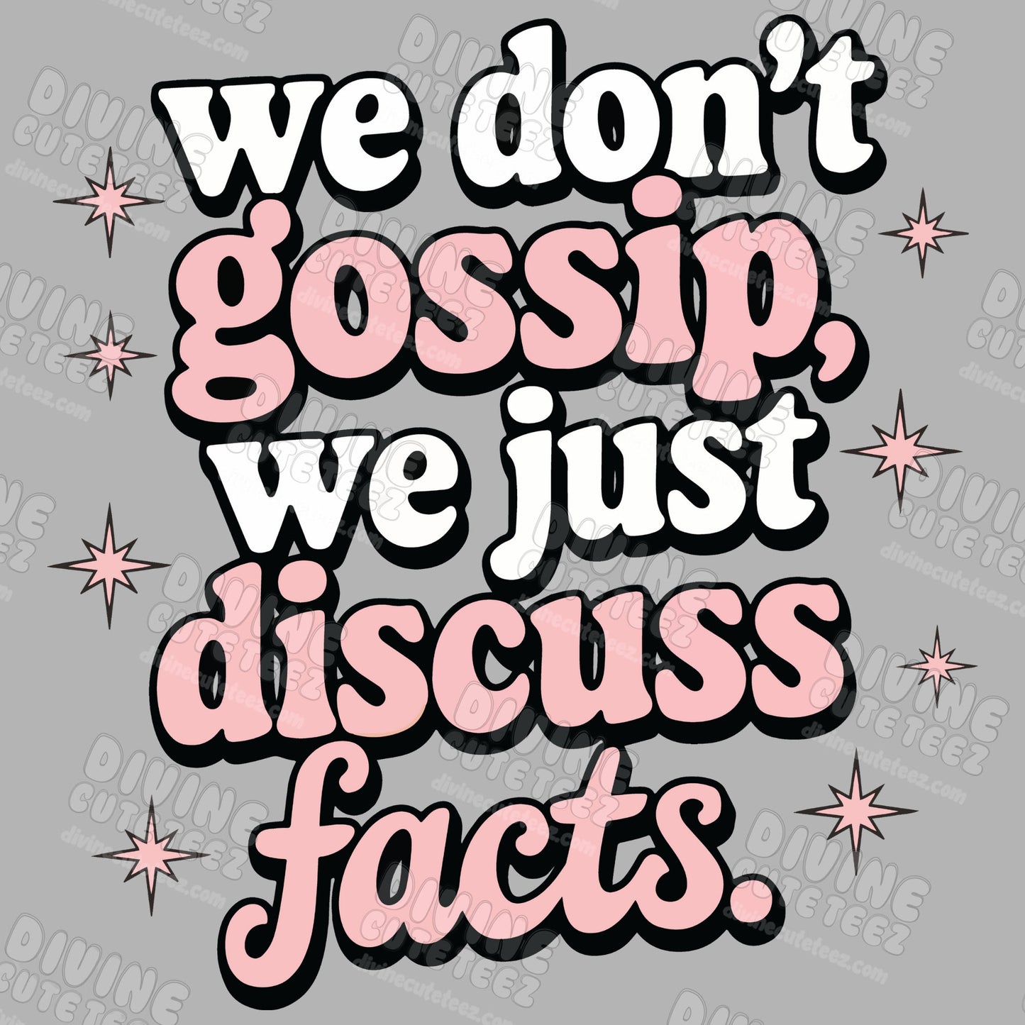 We Dont Gossip We Just Discuss Facts DTF Transfer