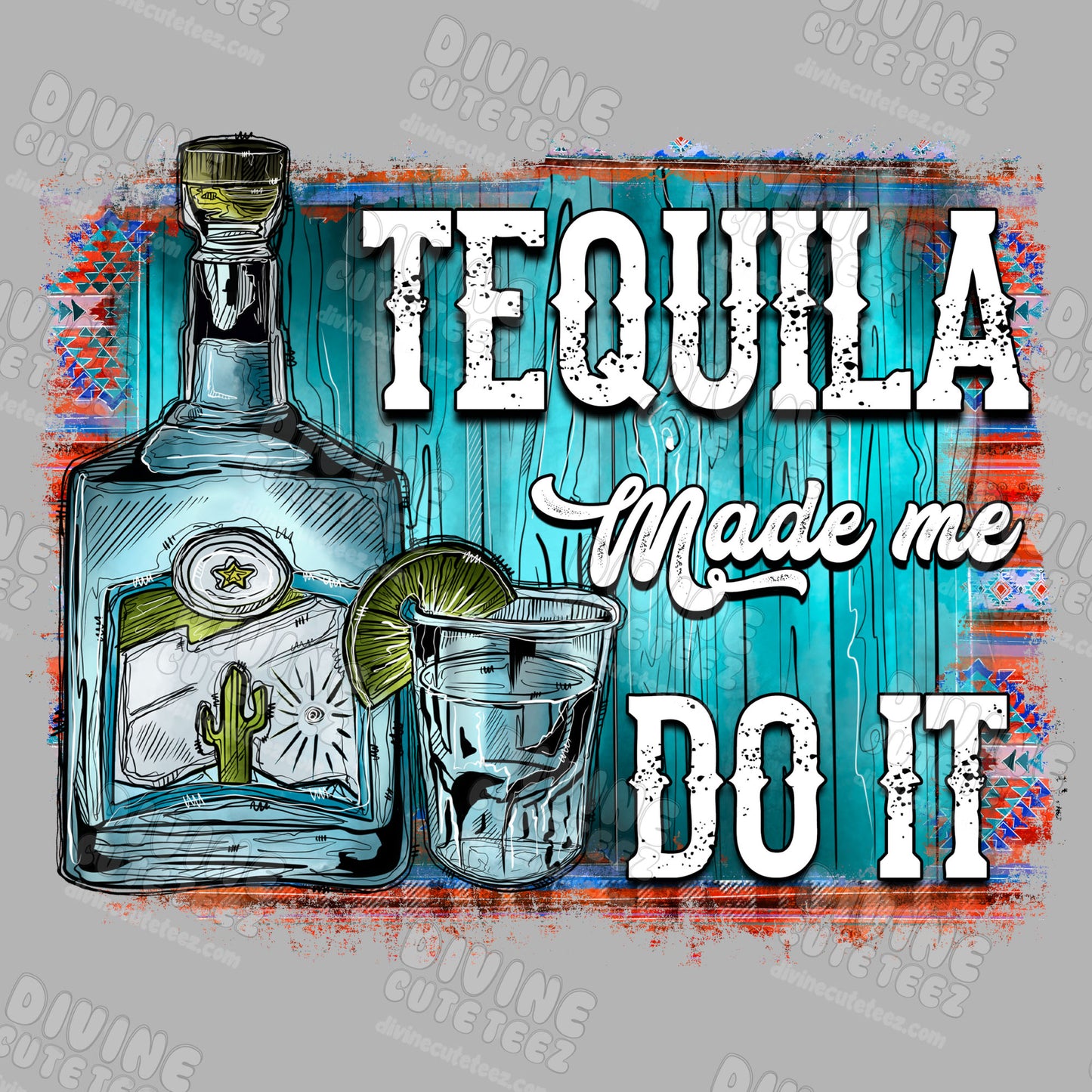 Tequila Made Me Do It DTF Transfer