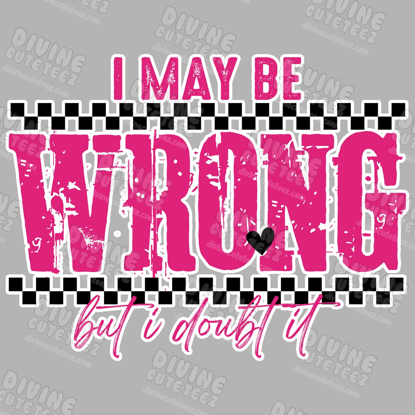 I May Be Wrong But I Doubt It DTF Transfer