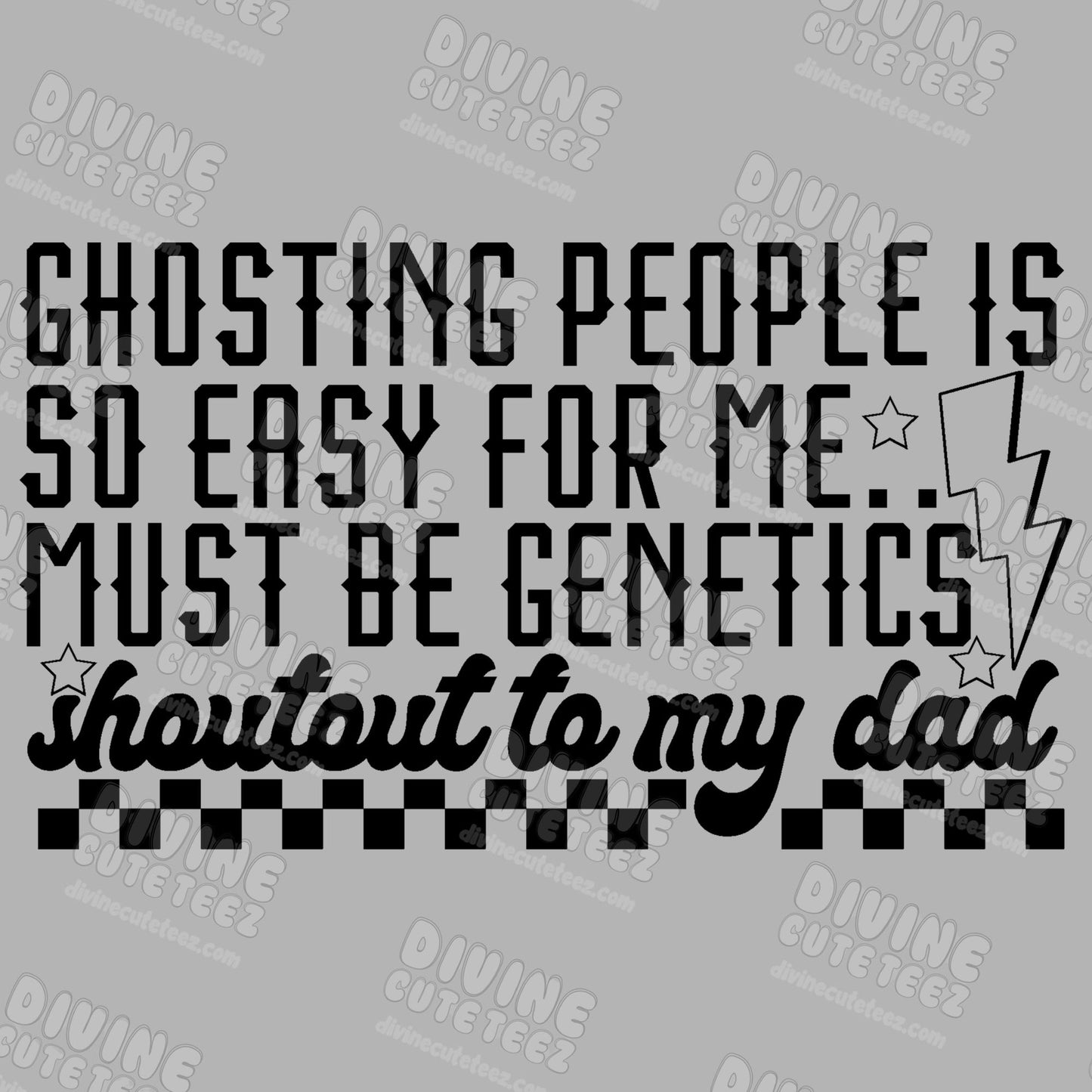 Ghosting People Is So Easy For Me Must Be Genetics DTF Transfer