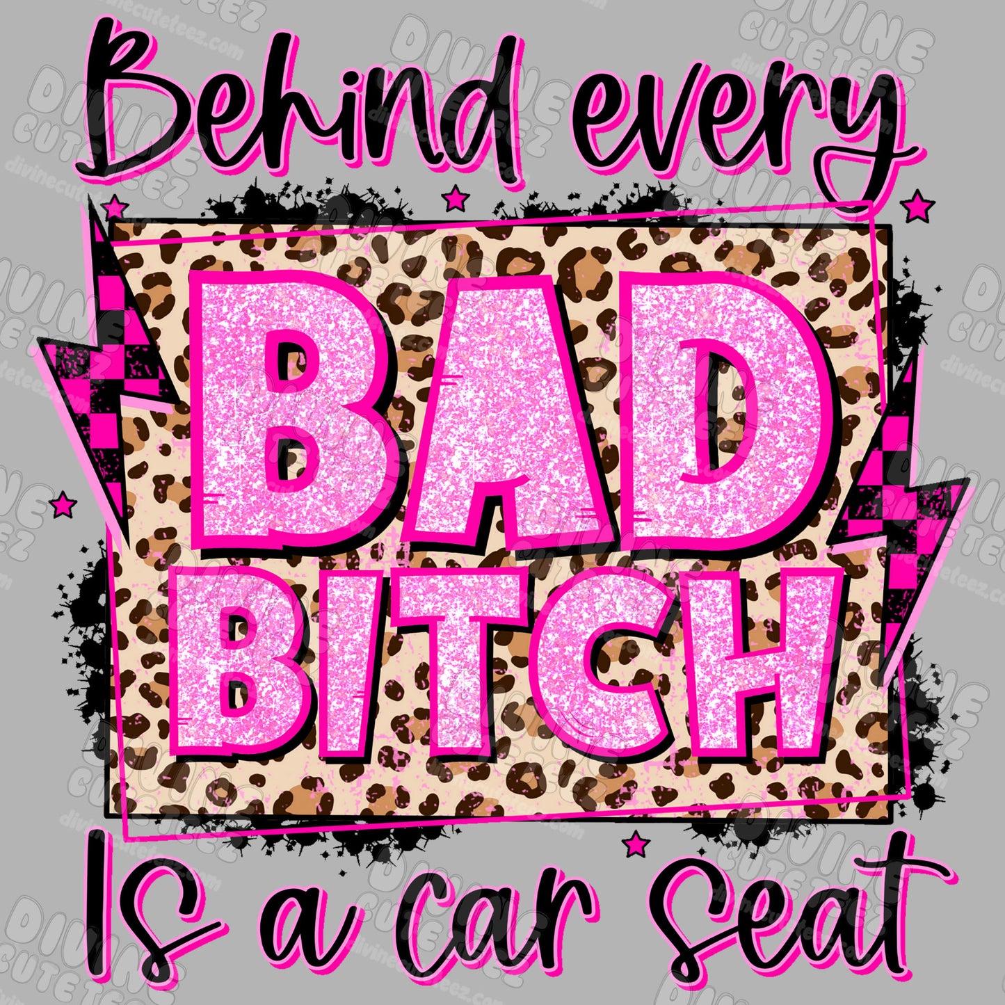 Behind Every Bad Bitch Is A Car Seat DTF Transfer