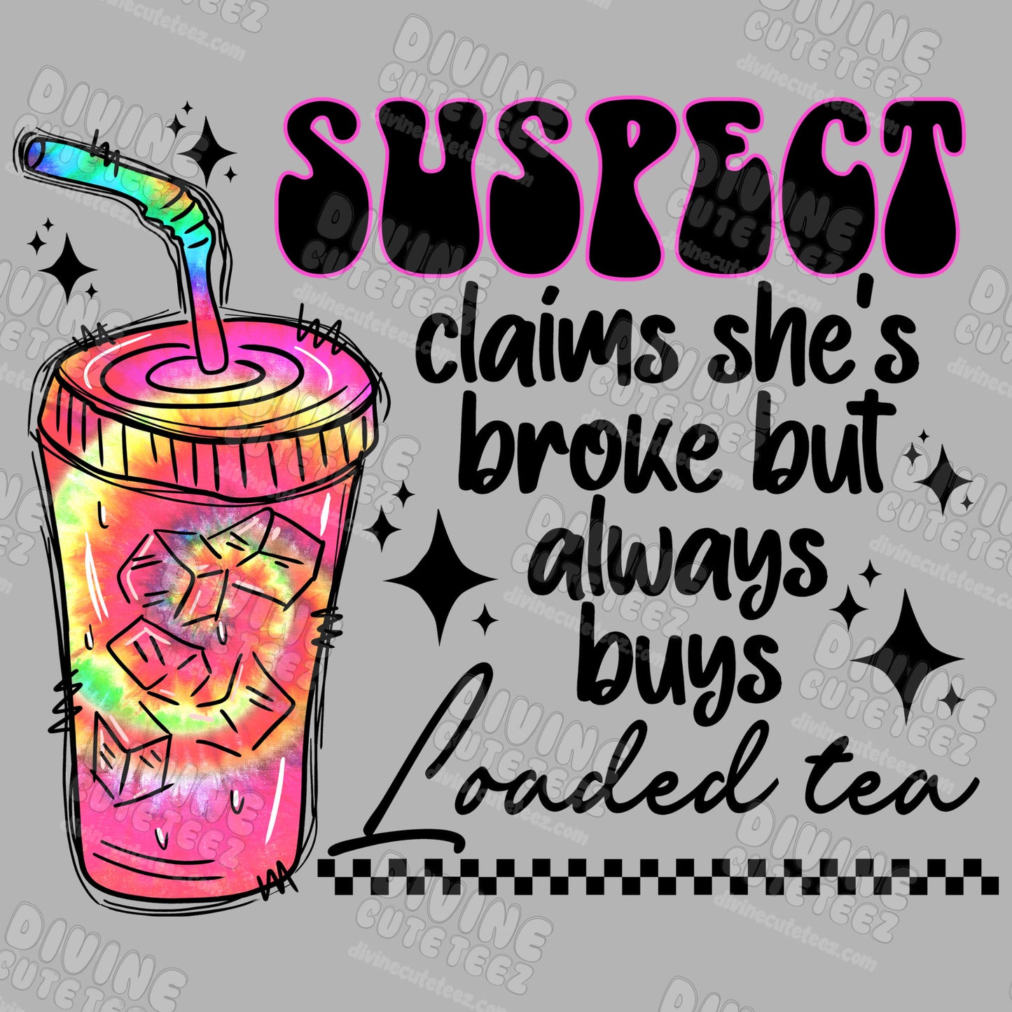 Suspect Claims Shes Broke But Always Buys Loaded Tea DTF Transfer