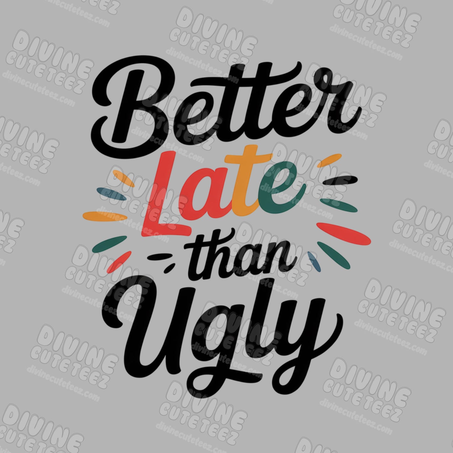 Better Late Than Ugly DTF Transfer