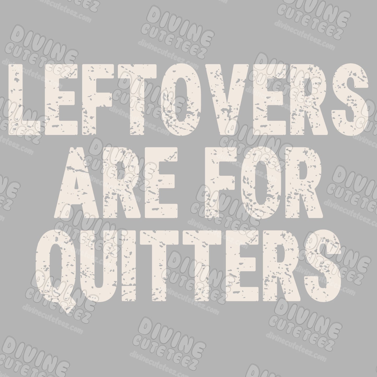 Leftovers are for Quitters DTF Transfer