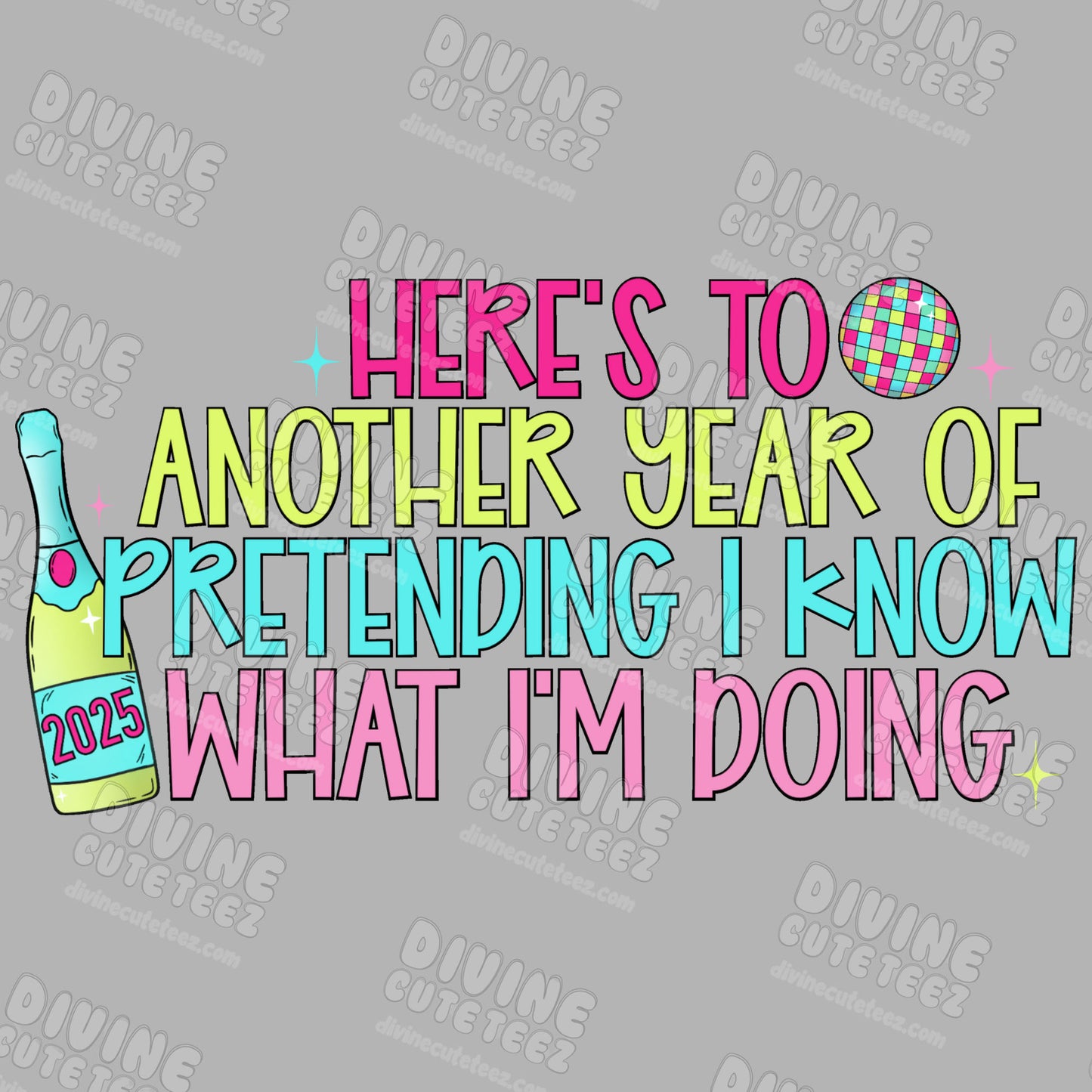 Another Year Of Pretending To Know What Im Doing DTF Transfer