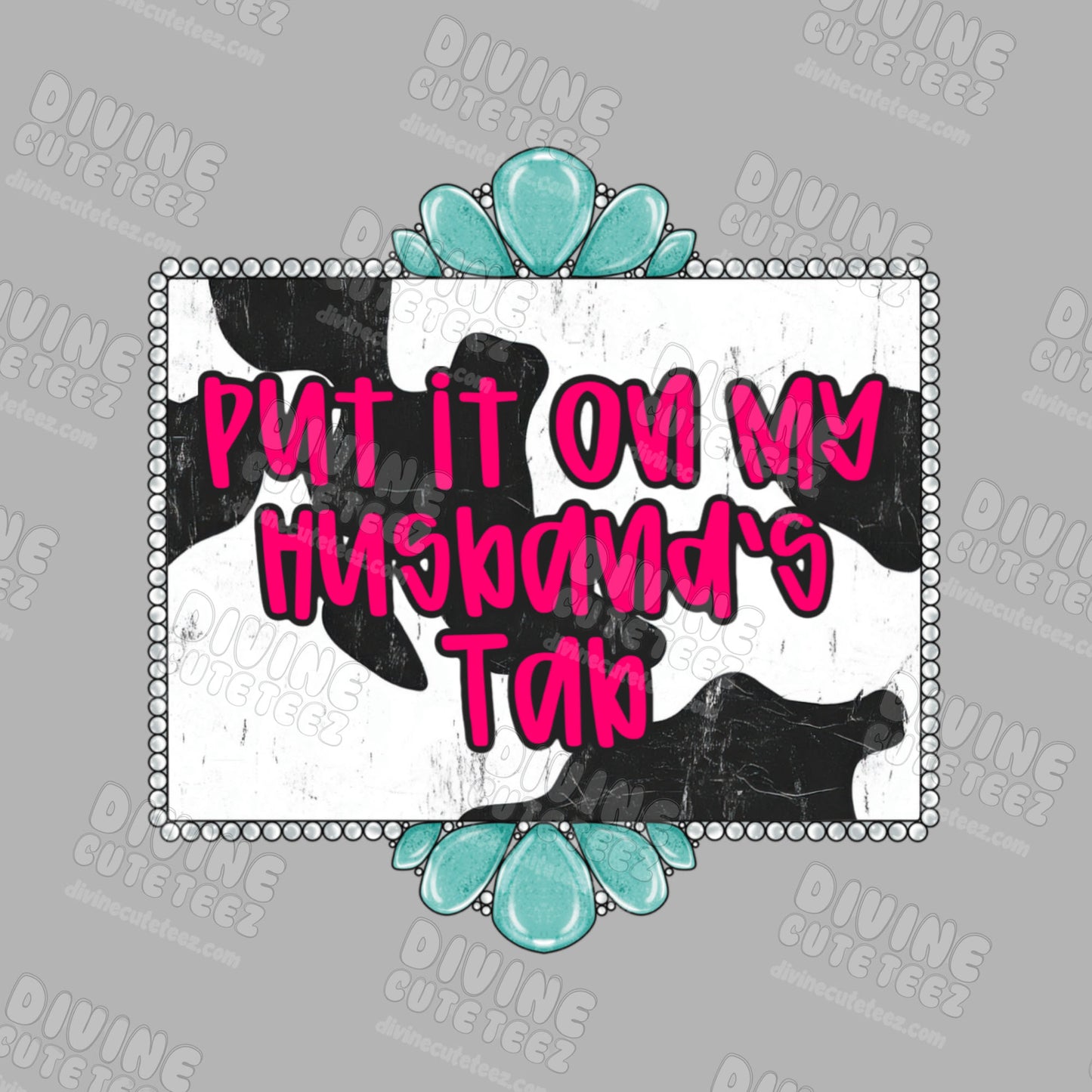 Put It On My Husbands Tab DTF Transfer