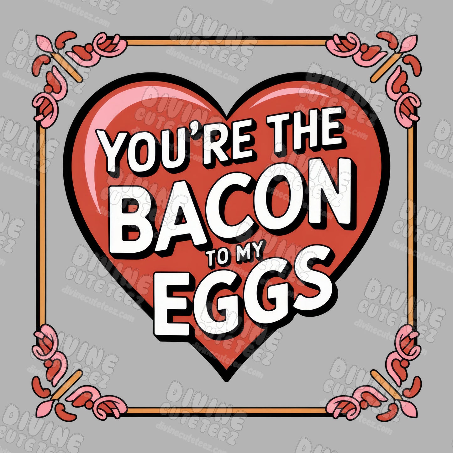 Bacon to my Eggs DTF Transfer
