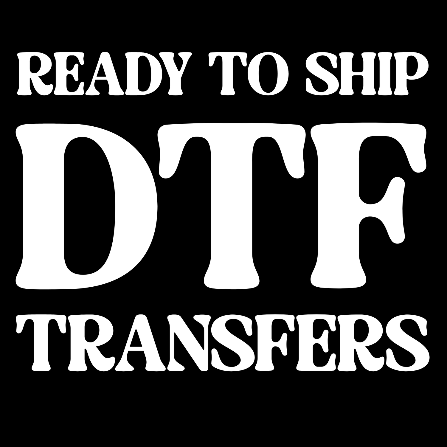 Ready To Ship DTF Transfers