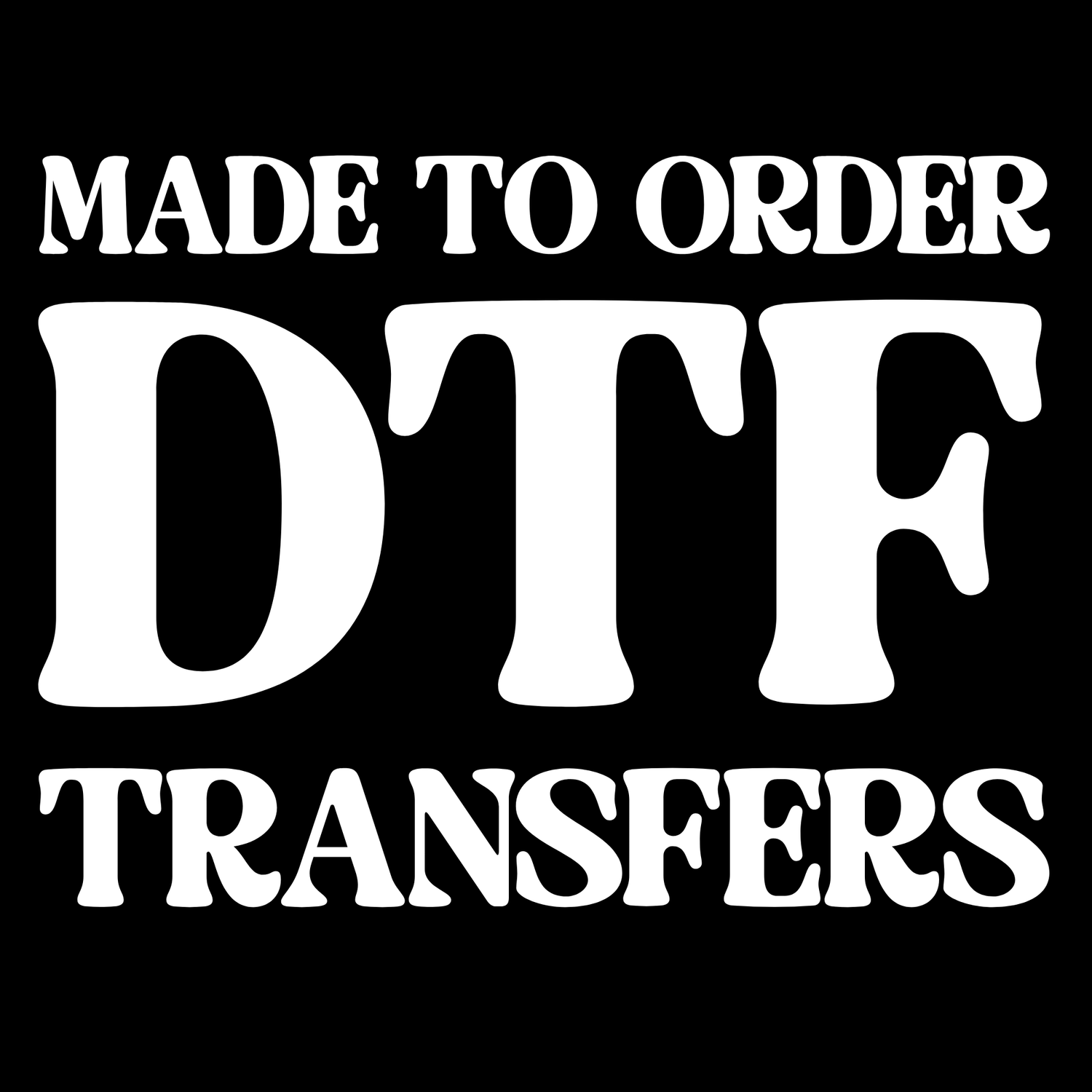 Made To Order DTF Transfers