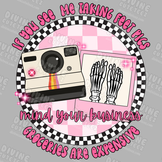 If You See Me Taking Feet Pics Mind Your Business DTF Transfer