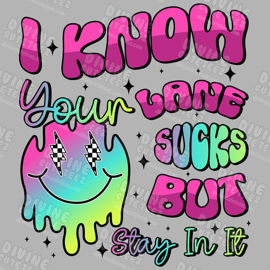 I Know Your Lane Sucks But Stay In It DTF Transfer