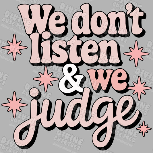 We Listen & We Judge DTF Transfer