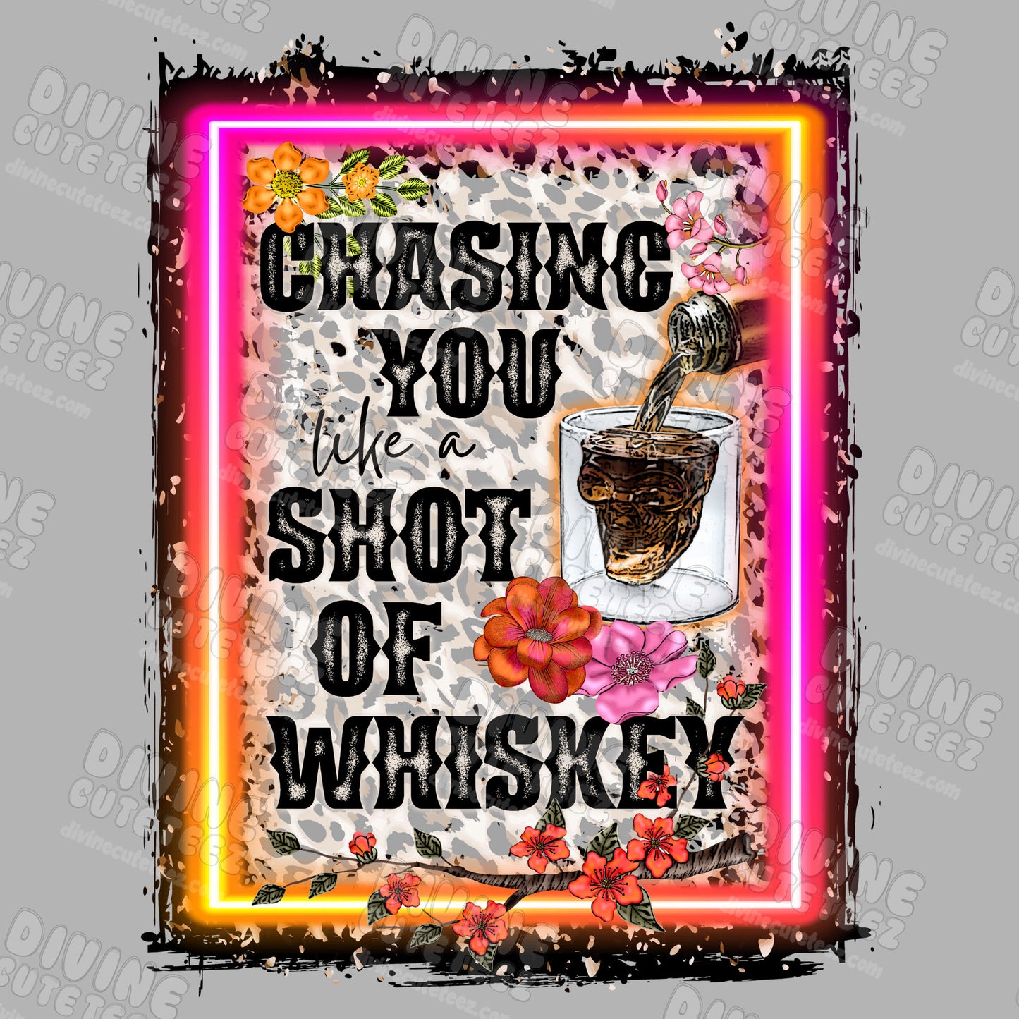 Chasing You Like A Shot Of Whiskey DTF Transfer