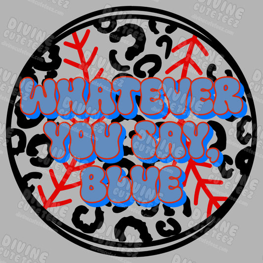 Whatever You Say Blue DTF Transfer
