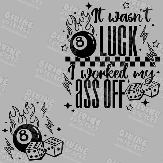 It Wasnt Luck I Worked My Ass Off DTF Transfer Set