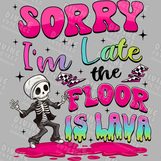 Sorry Im Late The Floor Is Lava DTF Transfer