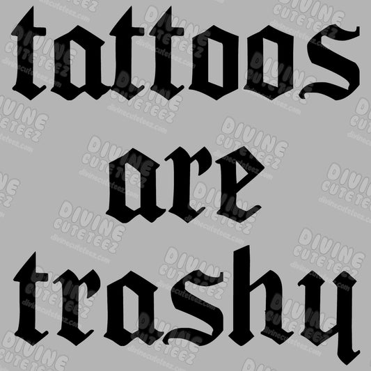 Tattoos Are Trashy DTF Transfer