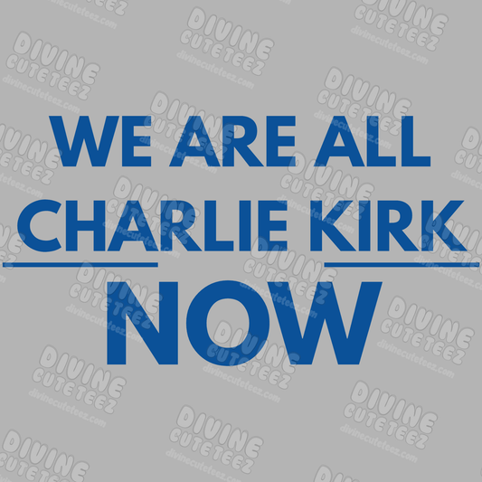 We Are All Charlie Kirk Now DTF Transfer