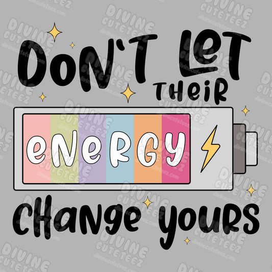 Dont Let Their Energy Change Yours DTF Transfer