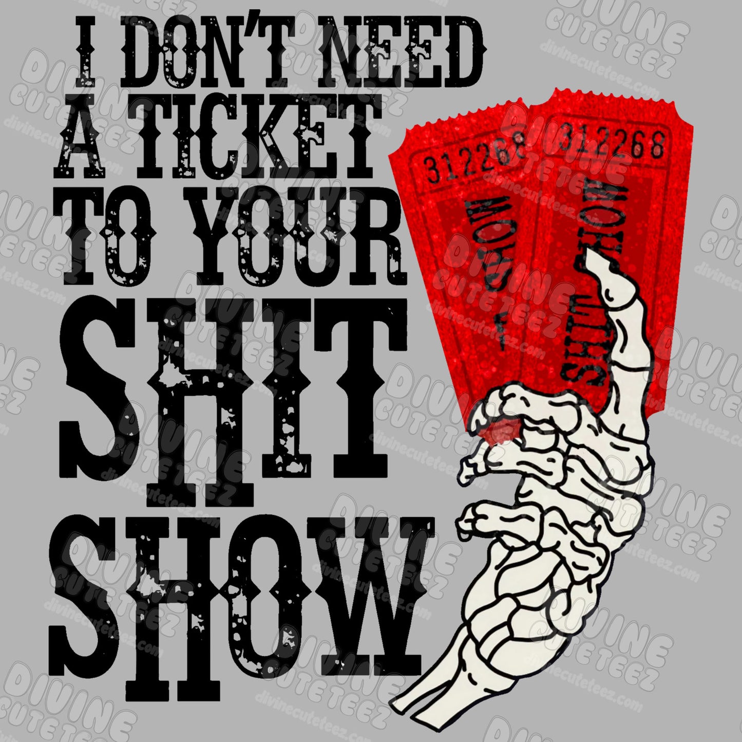I Dont Need A Ticket To Your Shit Show DTF Transfer