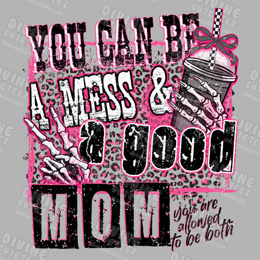 You Can Be A Mess & A Good Mom DTF Transfer