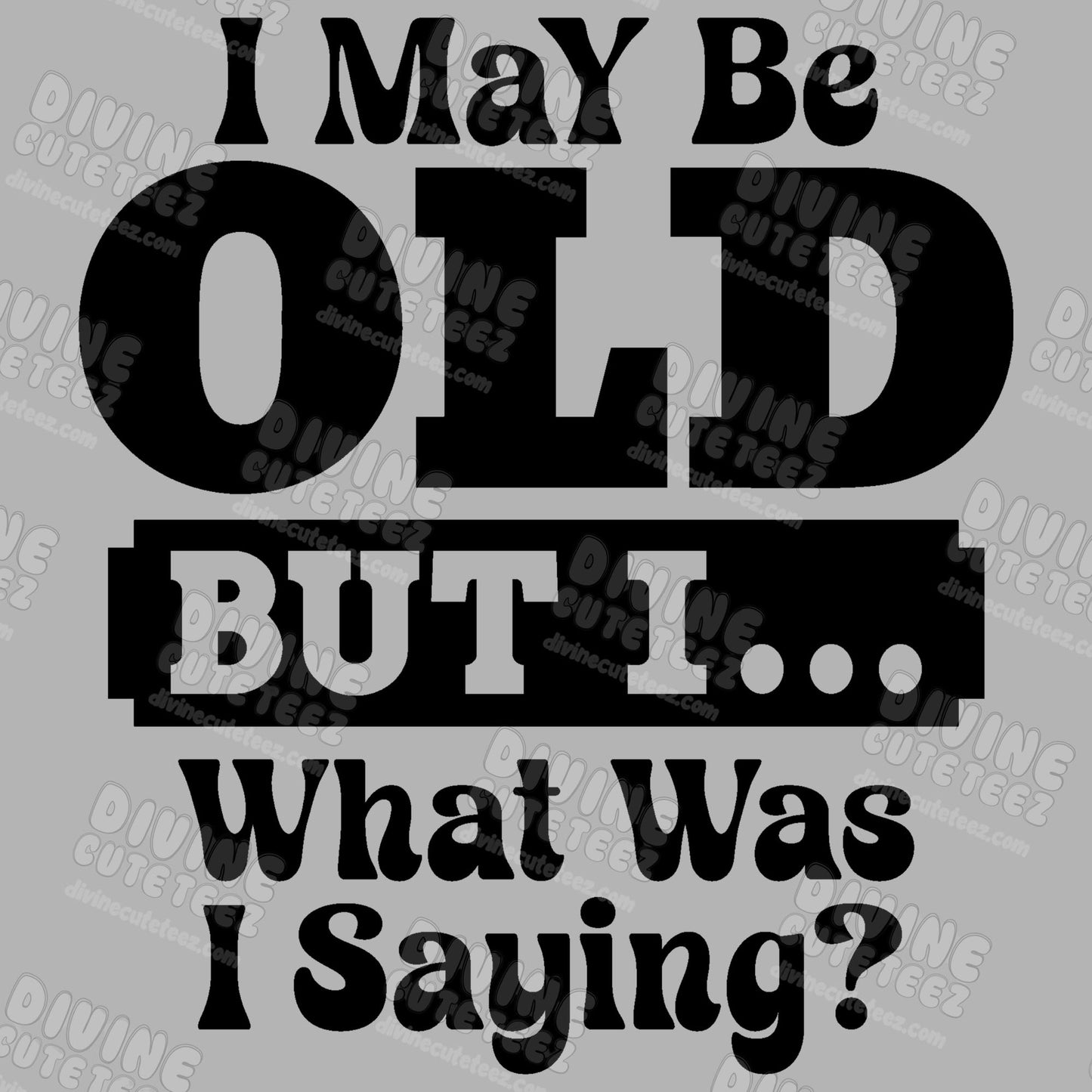 I May Be Old But I... DTF Transfer