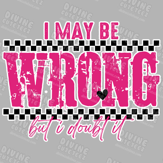 I May Be Wrong But I Doubt It DTF Transfer