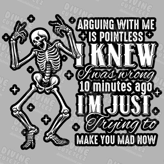 Arguing With Me Is Pointless I Knew I Was Wrong 10 Minutes Ago DTF Transfer