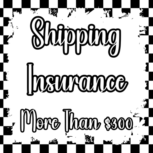 Shipping Insurance - More Than $300