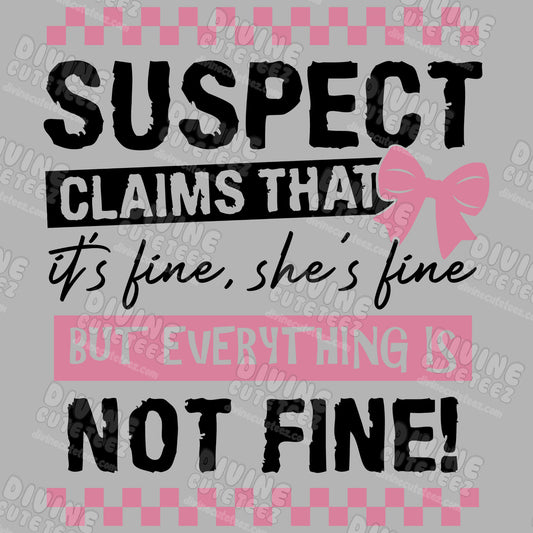 Suspect Claims That Its Fine Shes Fine DTF Transfer