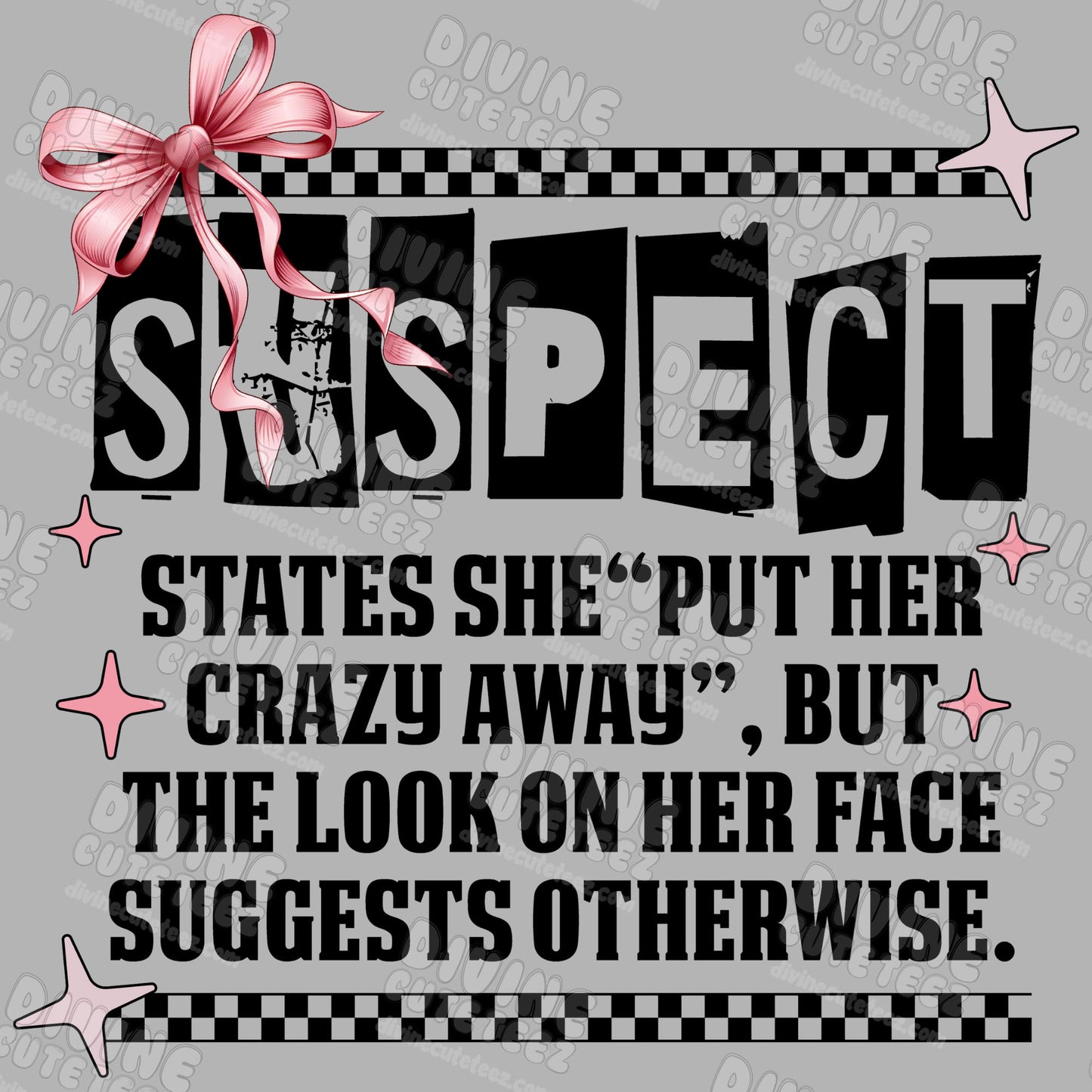 Suspect States She Put Her Crazy Away DTF Transfer