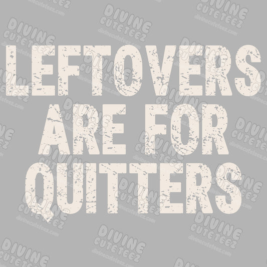 Leftovers are for Quitters DTF Transfer