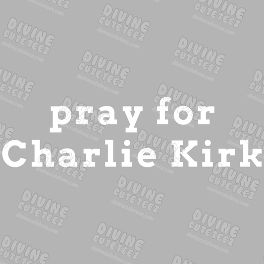 Pray For Charlie Kirk DTF Transfer