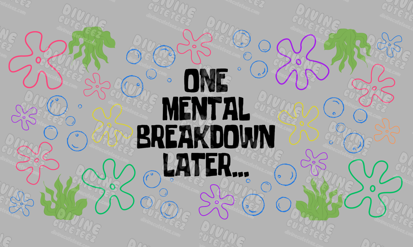 One Mental Breakdown Later 16oz UV-DTF Transfer