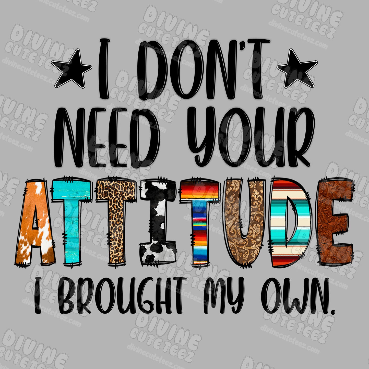 I Dont Need Your Attitude DTF Transfer