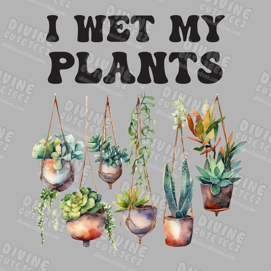 I Wet My Plants DTF Transfer