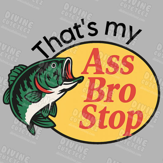Thats My Ass Bro Stop DTF Transfer