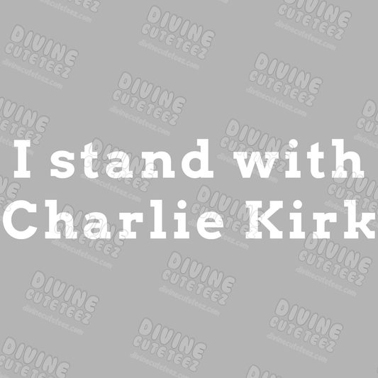 I Stand With Charlie Kirk DTF Transfer