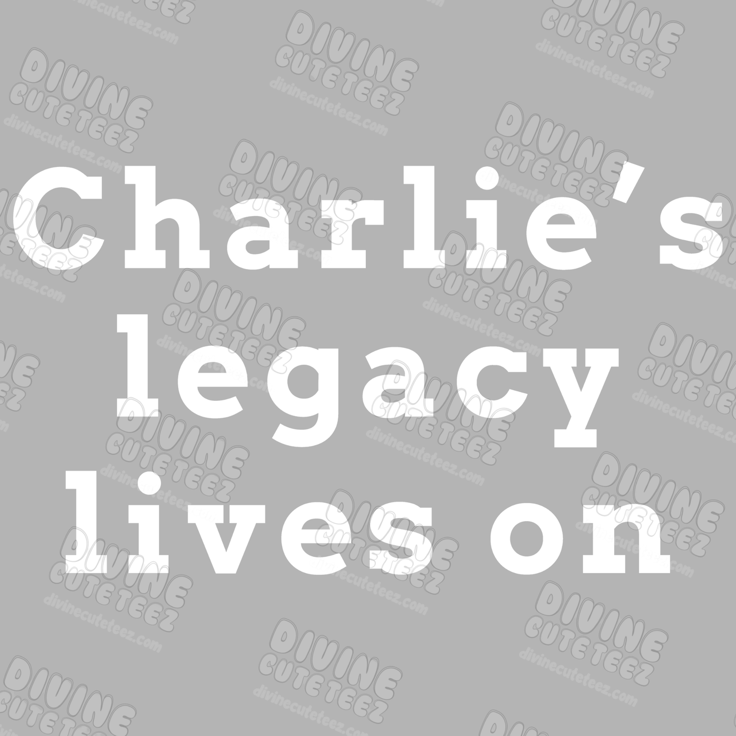 Charlie's Legacy Lives On DTF Transfer