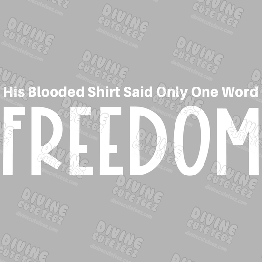 His Blooded Shirt Said One Word Freedom DTF Transfer