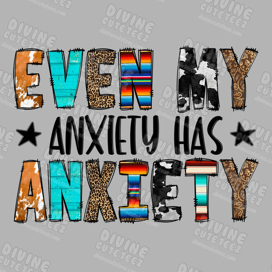 Even My Anxiety Has Anxiety DTF Transfer