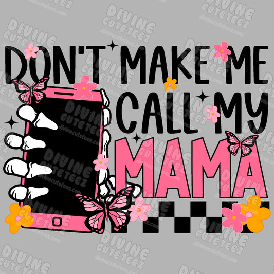 Dont Make Me Call My Mama DTF Transfer