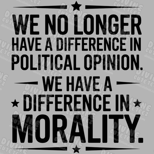 We Have A Difference In Morality DTF Transfer