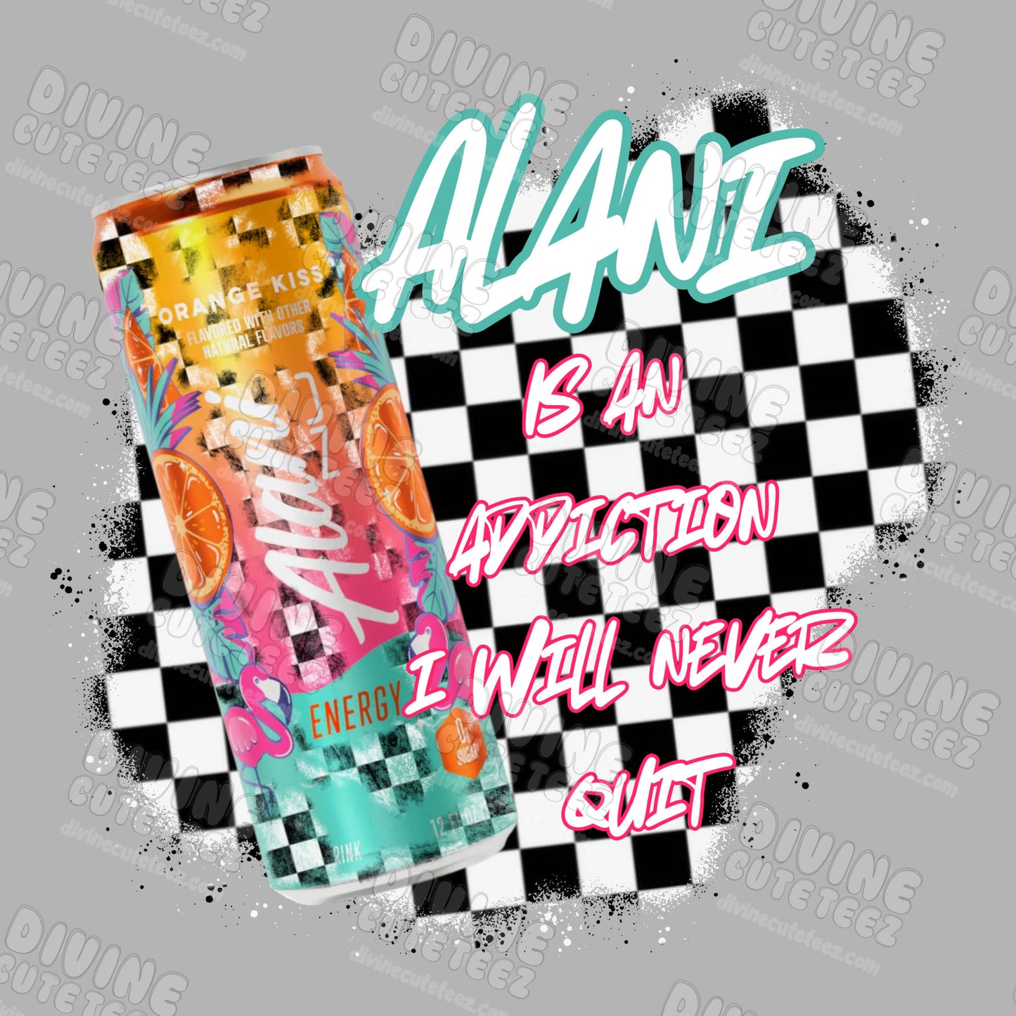 Alani Is An Addiction I Will Never Quit DTF Transfer