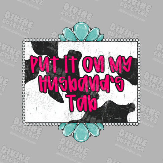 Put It On My Husbands Tab DTF Transfer