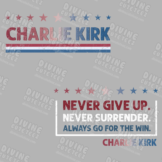 Never Give Up Never Surrender Charlie Kirk DTF Transfer Full Size Set