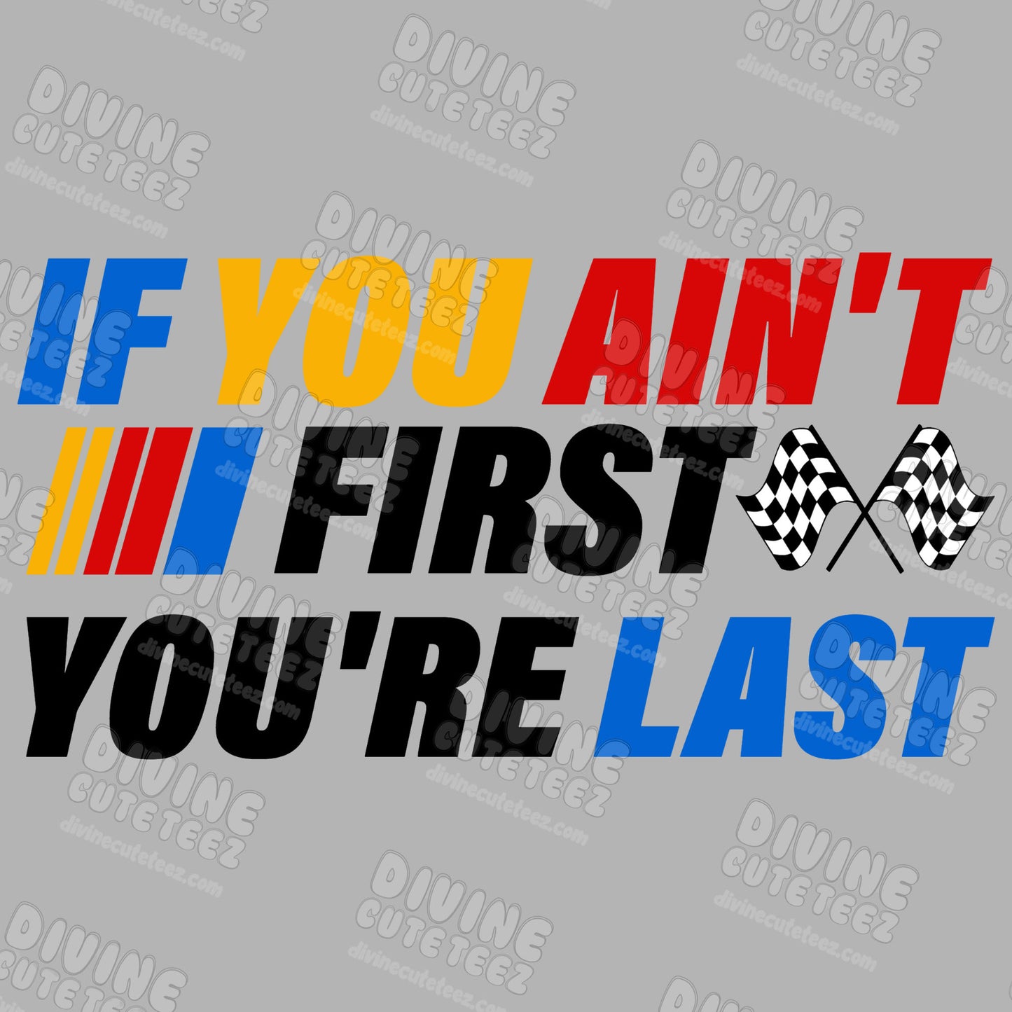 If You Aint First Your Last DTF Transfer