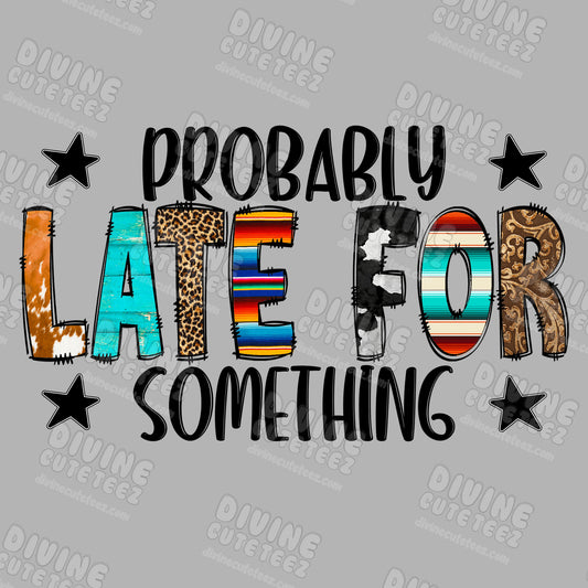 Probably Late For Something DTF Transfer