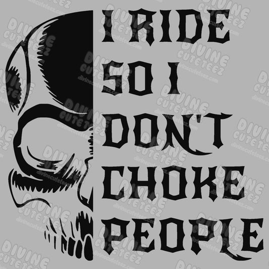 I Ride So I Dont Choke People DTF Transfer