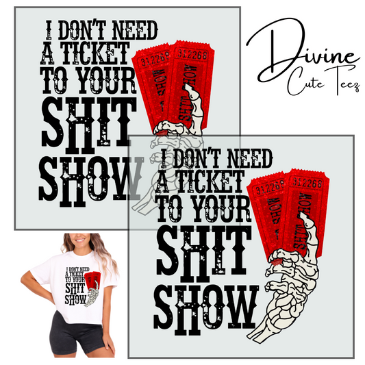 I Dont Need A Ticket To Your Shit Show